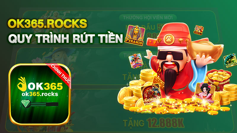 Rút Tiền OK365 – Quy Trình Dễ Dàng, Thanh Toán Nhanh Chóng