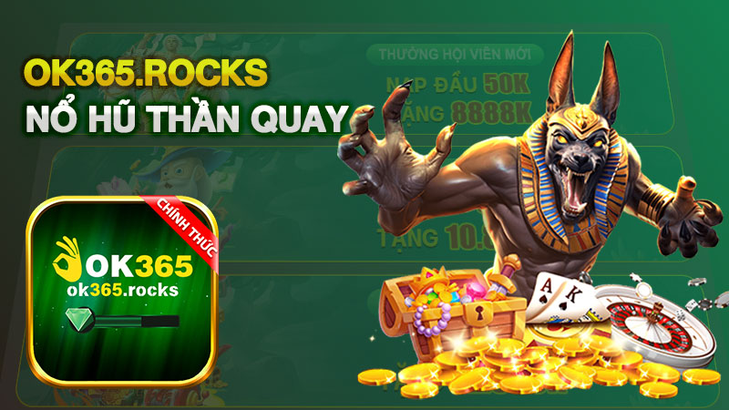 Nổ Hũ Thần Quay 247 – Trải Nghiệm Game Slot OK365 Hấp Dẫn