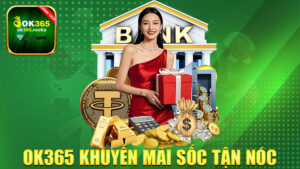 OK365 khuyến mãi sốc tận nóc – Không nhận quà chỉ có thể là bạn đang ngủ!